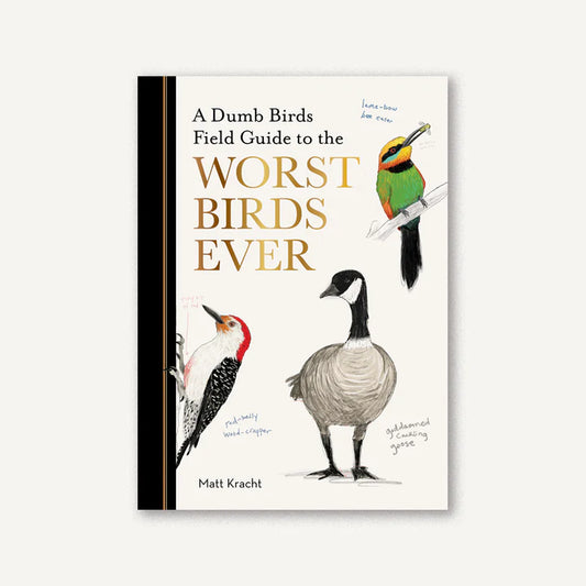 A Dumb Birds Field Guide to the Worst Birds Ever by Chronicle Books
